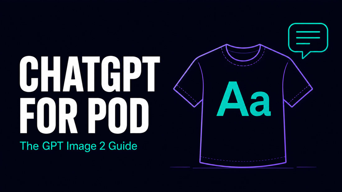 ChatGPT for Print on Demand: The GPT Image 2 Playbook (2026)